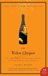 The Widow Clicquot : The Story of a Champagne Empire and the Woman Who Ruled It