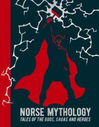 Norse Mythology : Tales of the Gods, Sagas and Heroes