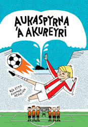 Aukaspyrna á Akureyri: Fótboltasagan mikla #2