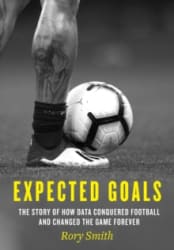 Expected Goals : The Story of How Data Conquered Football and Changed the Game Forever