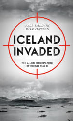 Iceland Invaded: The Allied Occupation in World War II