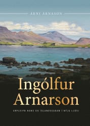Ingólfur Arnarson – Arfleifð hans og íslandssagan í nýju ljósi