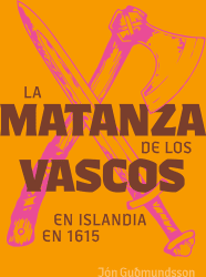 La Matanza de los Vascos en Islandia en 1615 / Spánverjavígin 1615 – spænsk