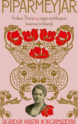 Piparmeyjar: Fröken Thora og saga einhleypra kvenna á Íslandi