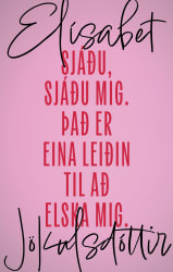 Sjáðu, sjáðu mig. Það er eina leiðin til að elska mig