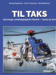 Til taks - Þyrlusaga Landhelgisgæslu Íslands fyrstu 40 árin