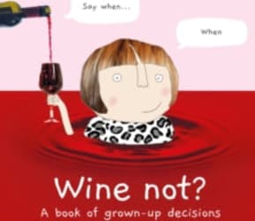 Wine Not? A Book of Grown Up Decisions