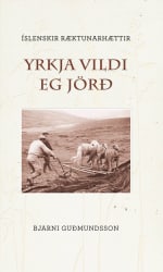 Yrkja vildi ég jörð