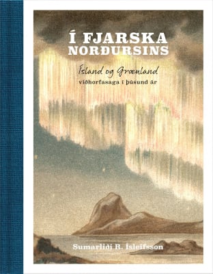 Í fjarska norðursins: Ísland og Grænland - viðhorfasaga í þúsund ár