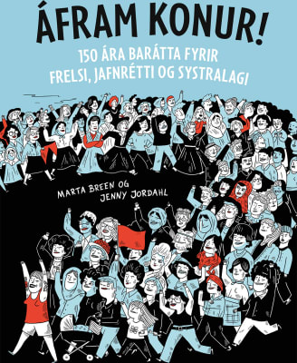 Áfram konur! - 150 ára barátta fyrir frelsi, jafnrétti og systralagi