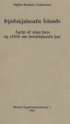 Þjóðskjalasafn Íslands: Ágrip af sögu þess og yfirlit um heimildasöfn þar