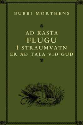 Að kasta flugu í straumvatn er að tala við Guð
