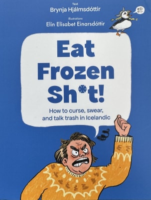 Eat frozen shit!: How to curse, swear and trash talk in Icelandic