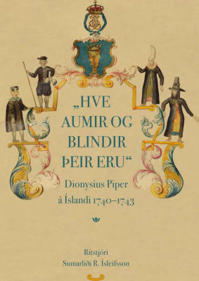 Hve aumir og blindir þeir eru: Dionysius Piper á Íslandi 1740–1743