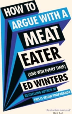 How to Argue with a Meat Eater (and Win Every Time)