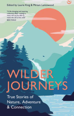 Wilder Journeys: True Stories of Nature, Adventure & Connection