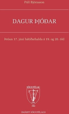 Dagur þjóðar: Þróun 17. júní hátíðarhalda á 19. og 20. öld
