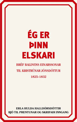 Ég er þinn elskari: Bréf Baldvins Einarssonar til Kristrúnar Jónsdóttur 1825-1832