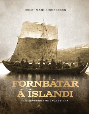 Fornbátar á Íslandi: sjómennirnir og saga þeirra