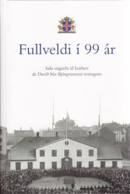 Fullveldi í 99 ár - safn ritgerða til heiðurs dr. Davíð Þór Björgvinssyni sextugum
