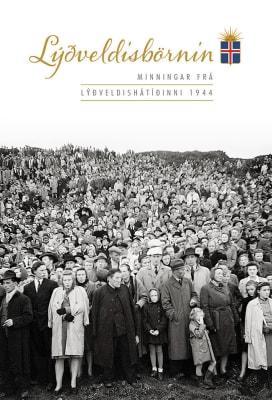 Lýðveldisbörnin: minningar frá lýðveldishátíðinni 1944