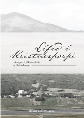 Lífið í Kristnesþorpi - Frá uppvexti til blómaskeiðs og tilvistarkreppu