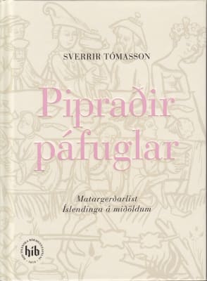 Pipraðir páfuglar - Matargerðarlist Íslendinga á miðöldum