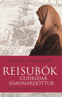 Reisubók Guðríðar Símonardóttur - skáldsaga byggð á heimildum