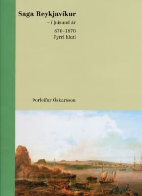 Saga Reykjavíkur - í þúsund ár 870-1870: fyrri hluti