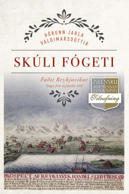 Skúli fógeti: Faðir Reykjavíkur - saga frá átjándu öld