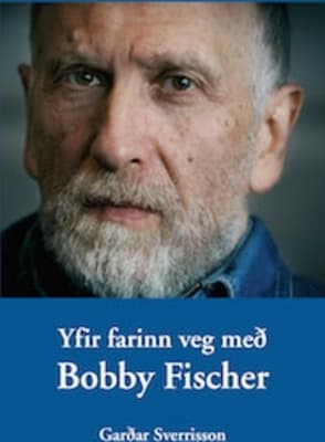 Yfir farinn veg með Bobby Fischer