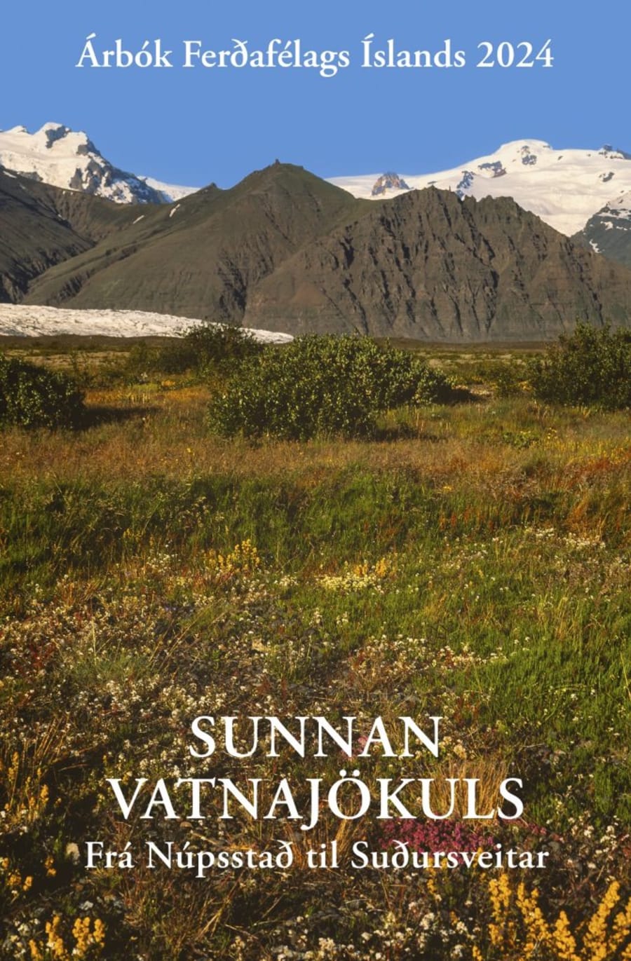 Árbók 2024 - Sunnan Vatnajökuls: Frá Núpsstað til Suðursveitar