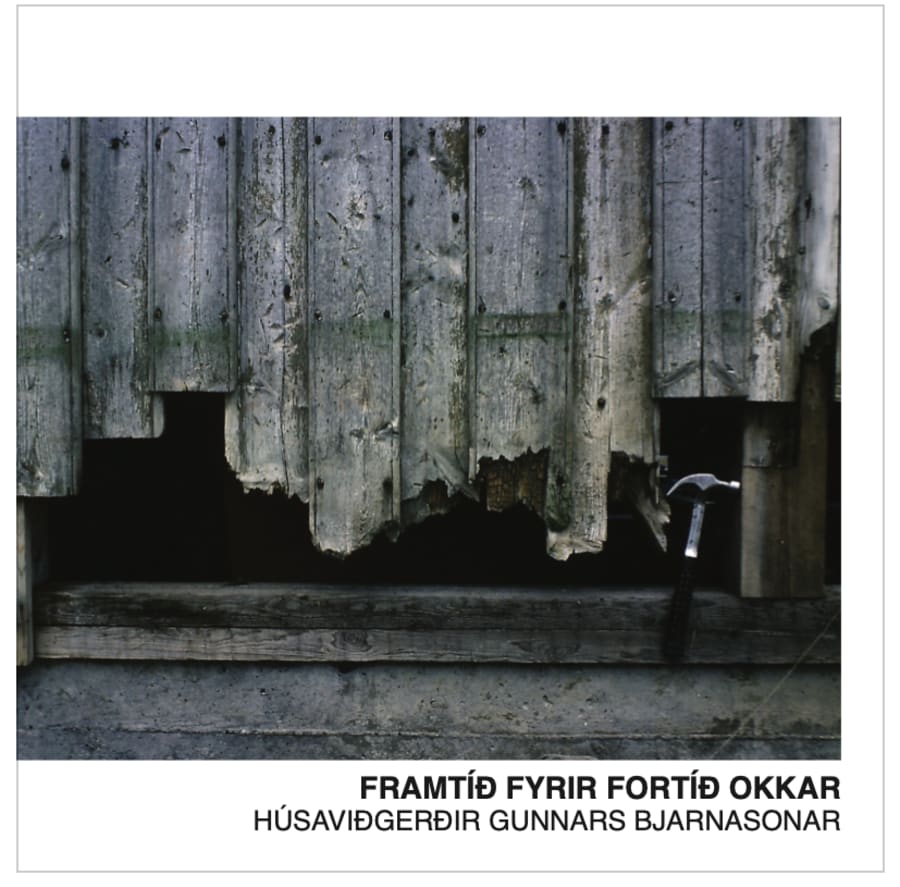 Framtíð fyrir fortíð okkar: Húsaviðgerðir Gunnars Bjarnasonar