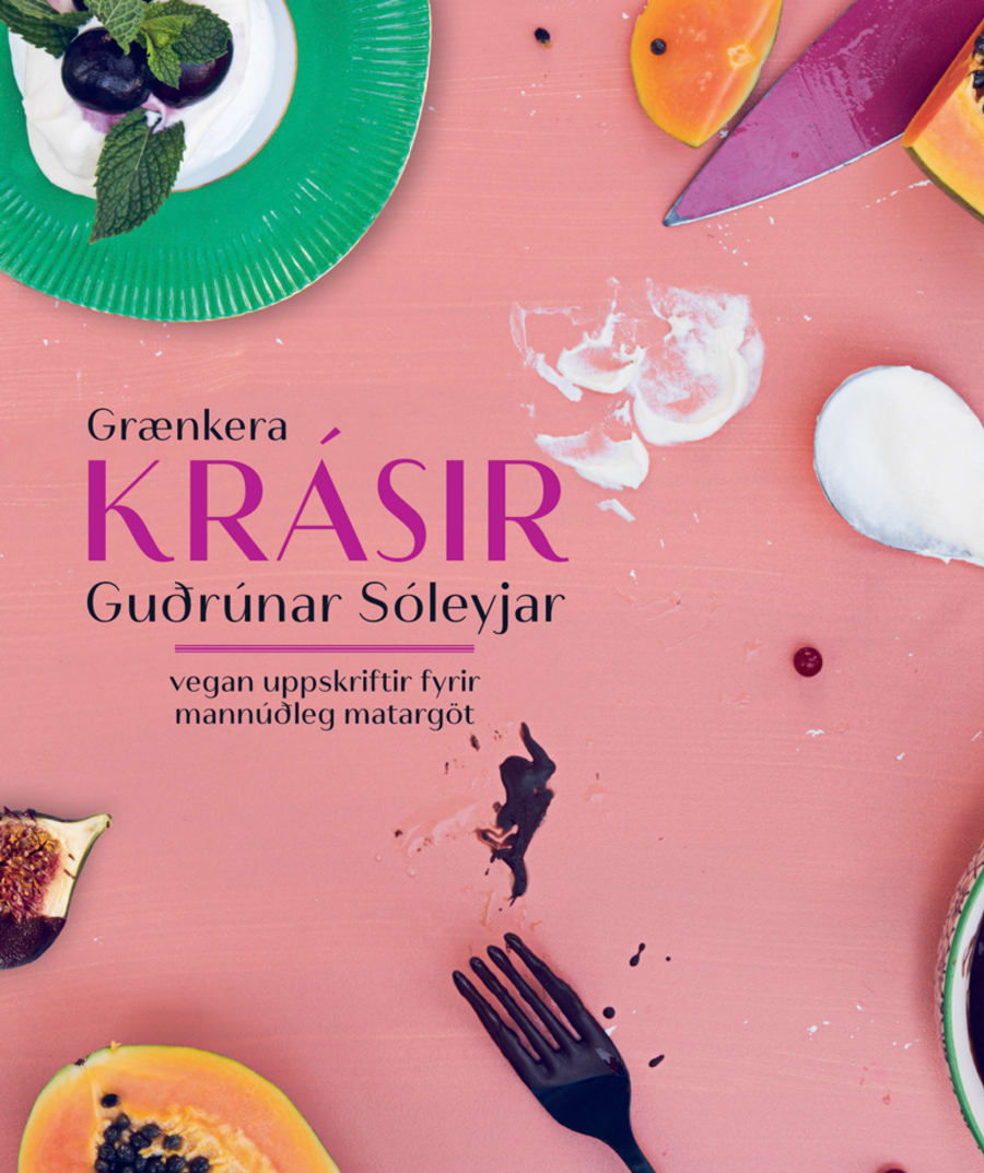 Grænkerakrásir Guðrúnar Sóleyjar - vegan uppskriftir fyrir mannúðleg matargöt