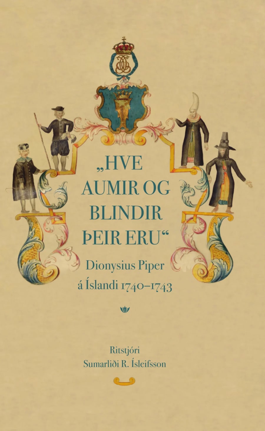 Hve aumir og blindir þeir eru: Dionysius Piper á Íslandi 1740–1743