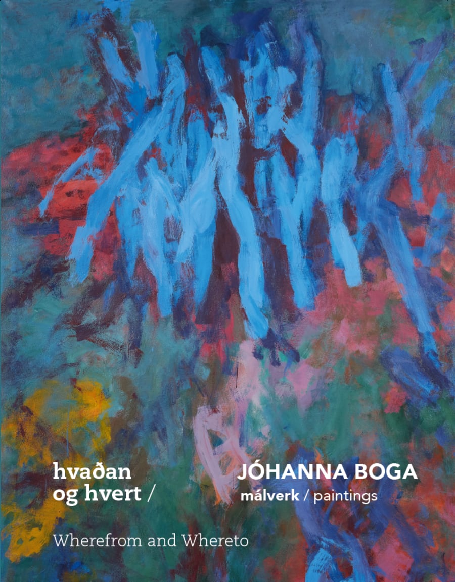Jóhanna Boga málverk / paintings: Hvaðan og hvert / Wherefrom and Whereto