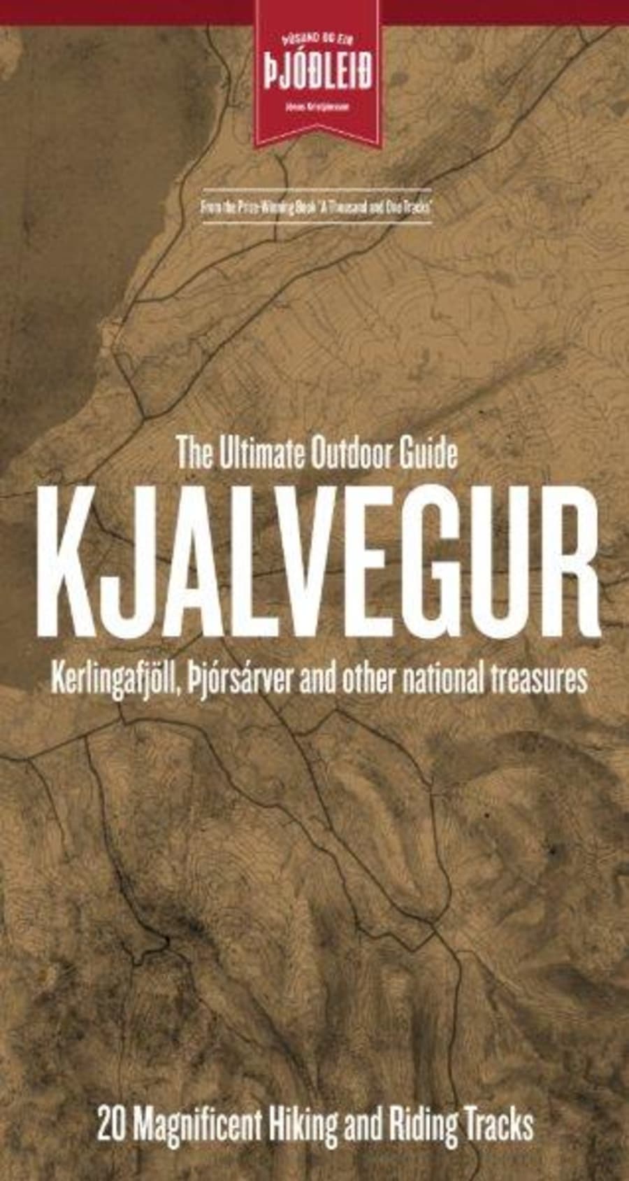Kjalvegur, Kerlingarfjöll, Þjórsárver and other national treasures - 20 Magnificent Hiking and Riding Tracks