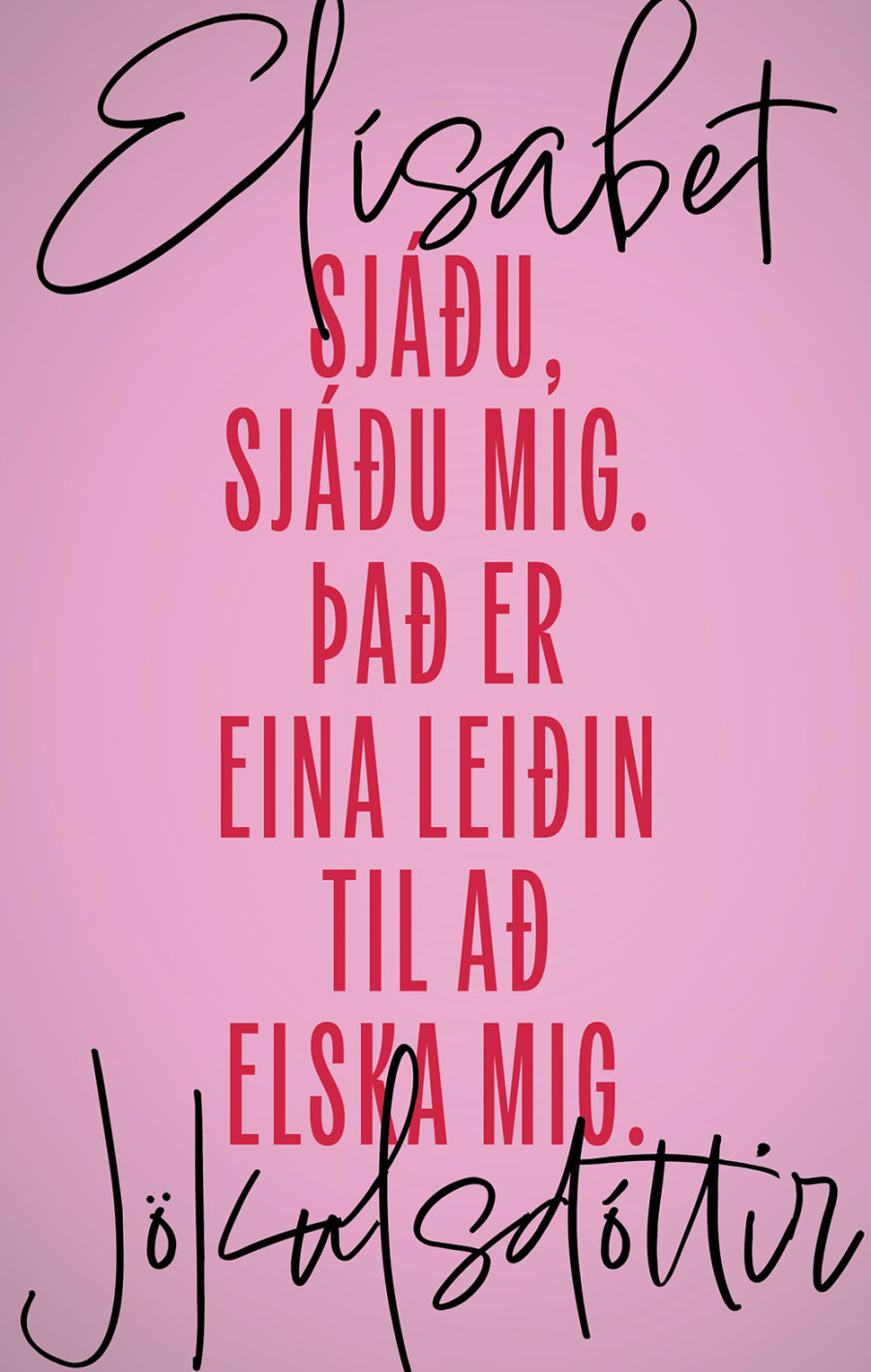 Sjáðu, sjáðu mig. Það er eina leiðin til að elska mig.