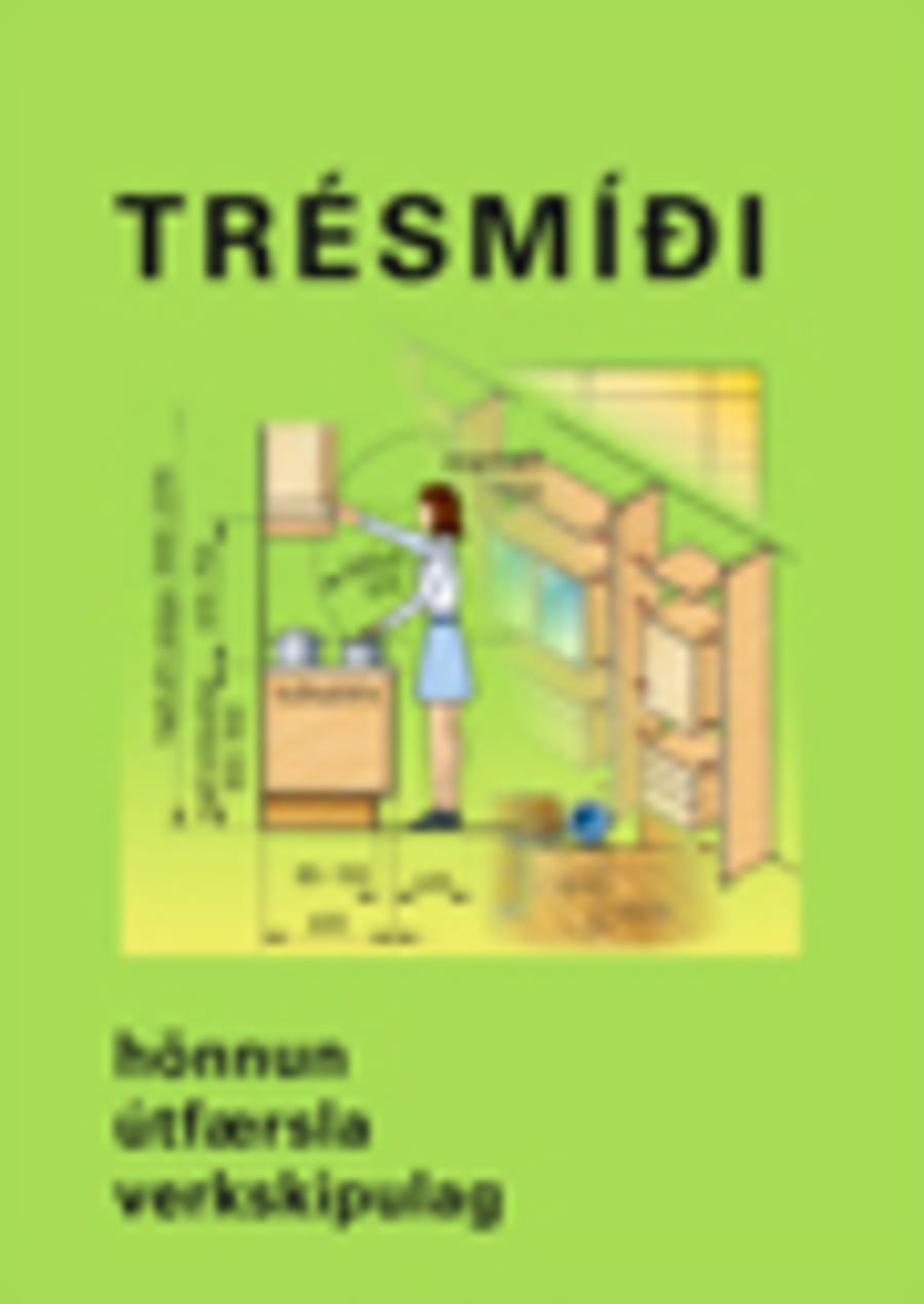 Trésmíði – hönnun, útfærsla, verkskipulag