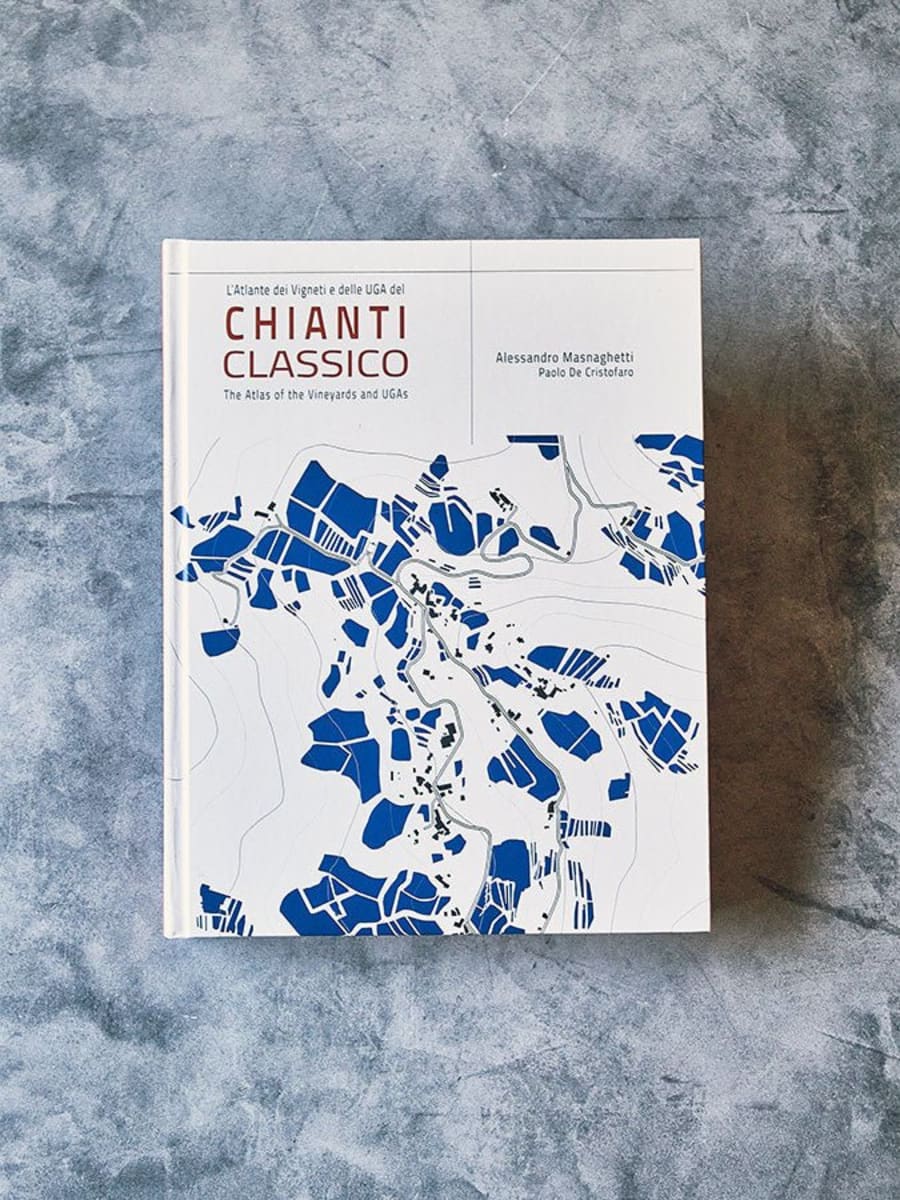 Chianti Classico: The Atlas of the Vineyards and UGAs