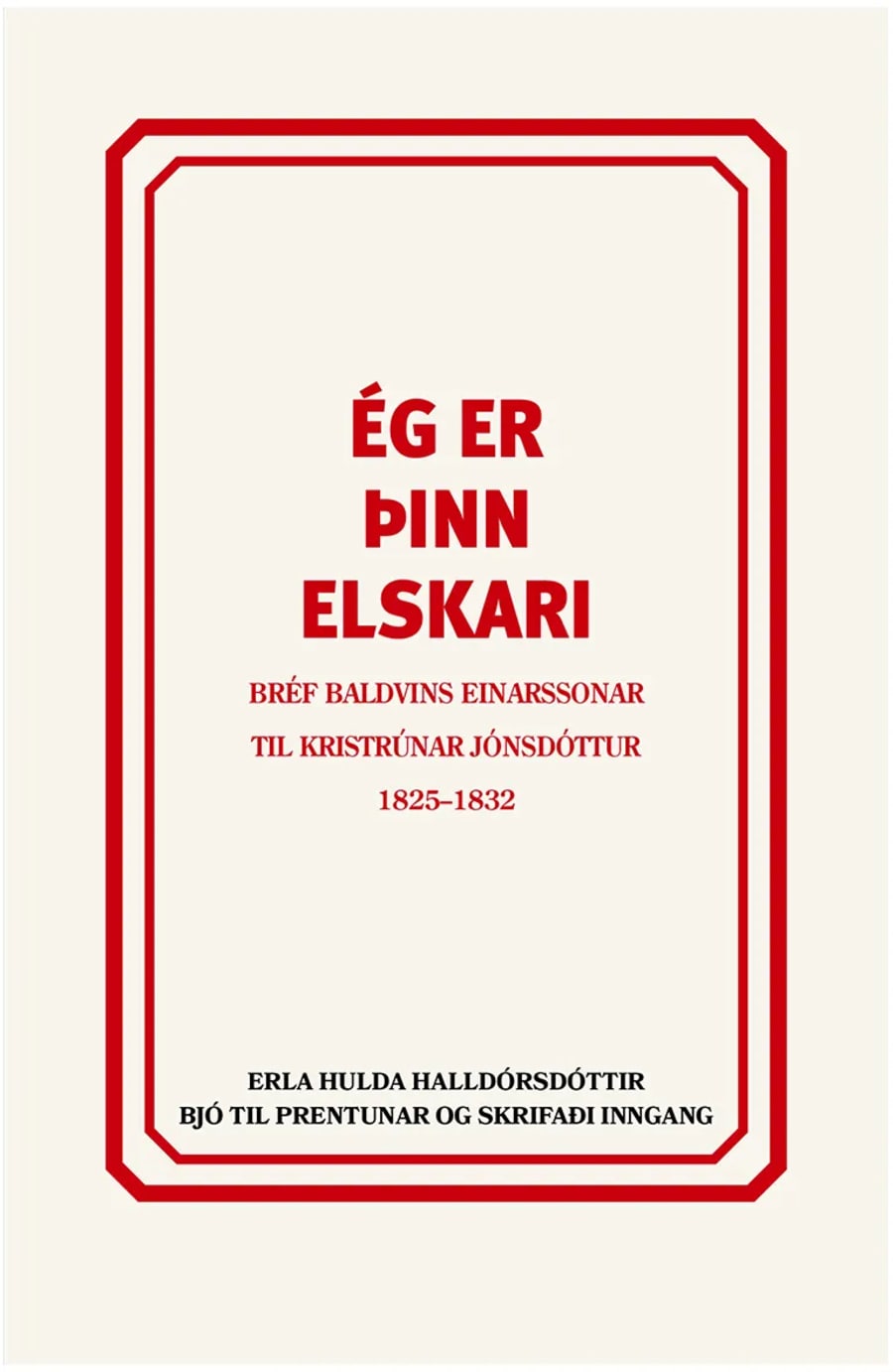 Ég er þinn elskari: Bréf Baldvins Einarssonar til Kristrúnar Jónsdóttur 1825-1832