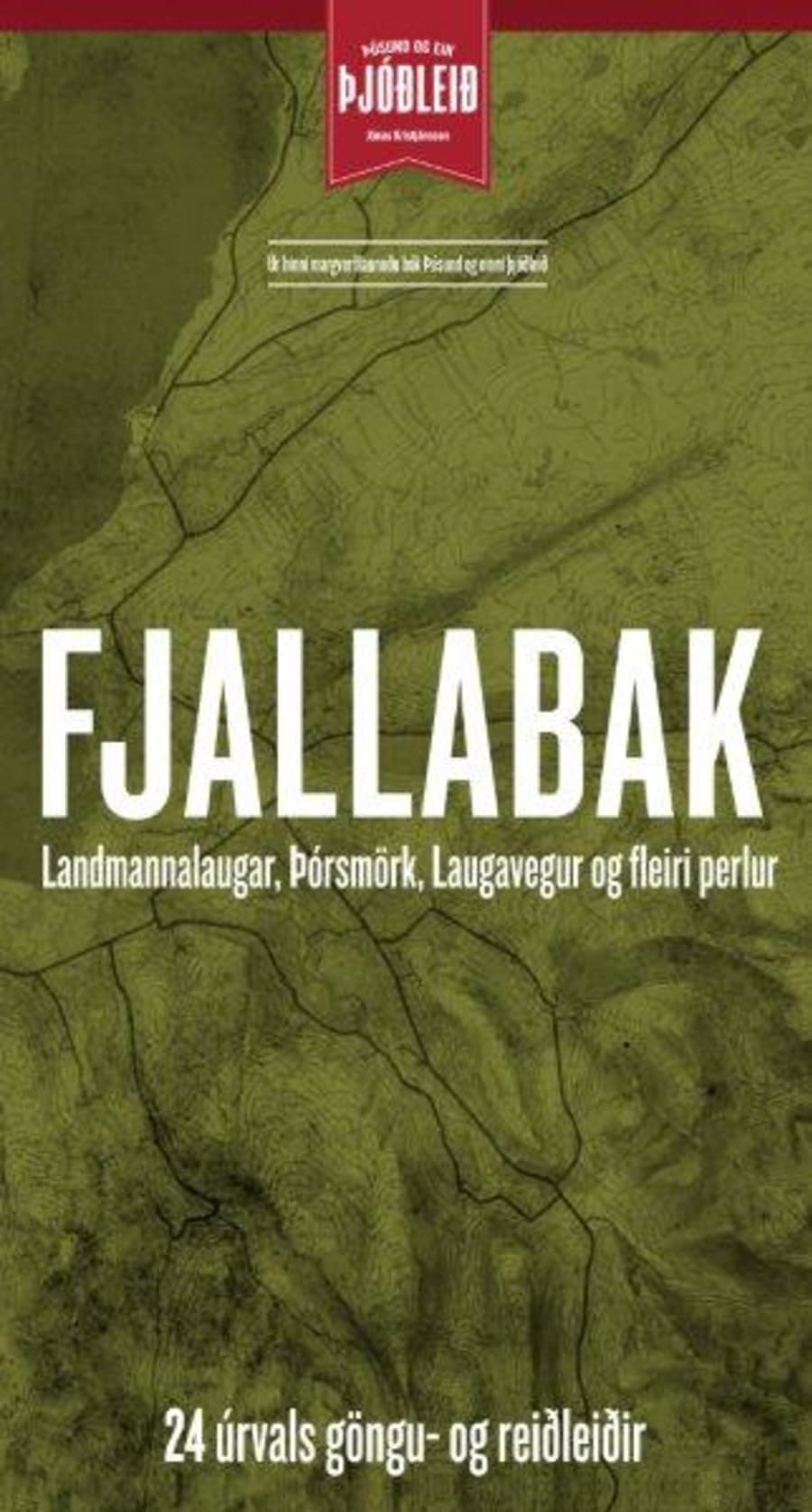 Fjallabak, Landmannalaugar, Þórsmörk, Laugavegur and other national treasures - 24 Magnificent Hiking and Riding Tracks