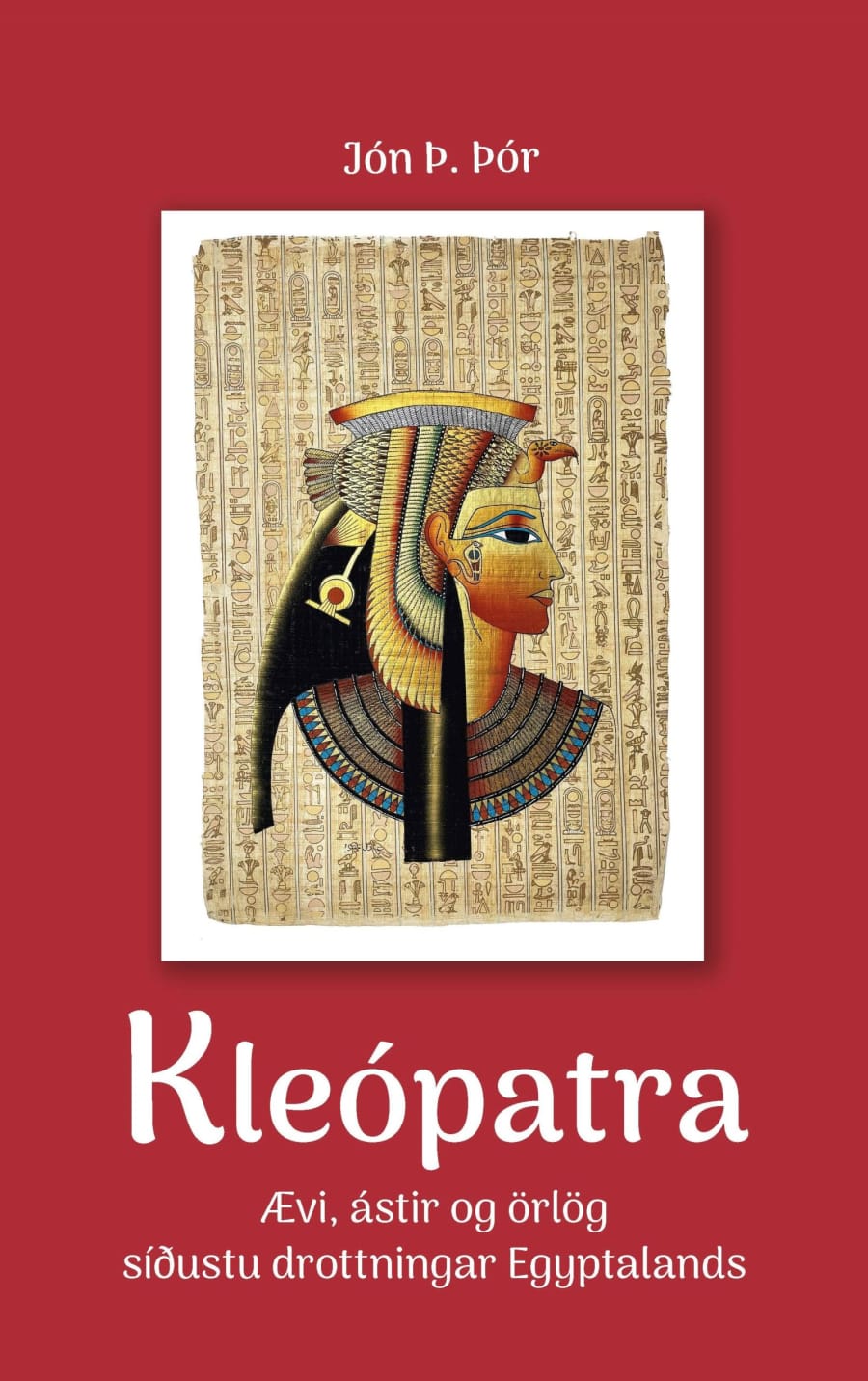 Kleópatra: Ævi, ástir og örlög síðustu drottningar Egyptalands