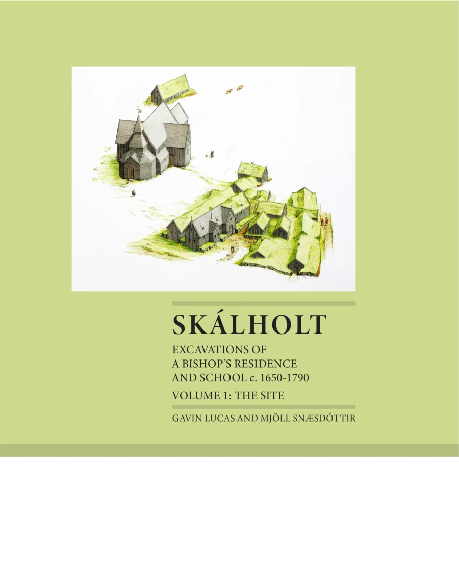 Skálholt: Excavations of a Bishop's residence and school c. 1650-1790 - Volume 1: The site